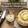 Celeriac Root Recipes for Weight Loss: The Keto-Friendly Potato Swap Your Kitchen Needs Celeriac Root Recipes for Weight Loss